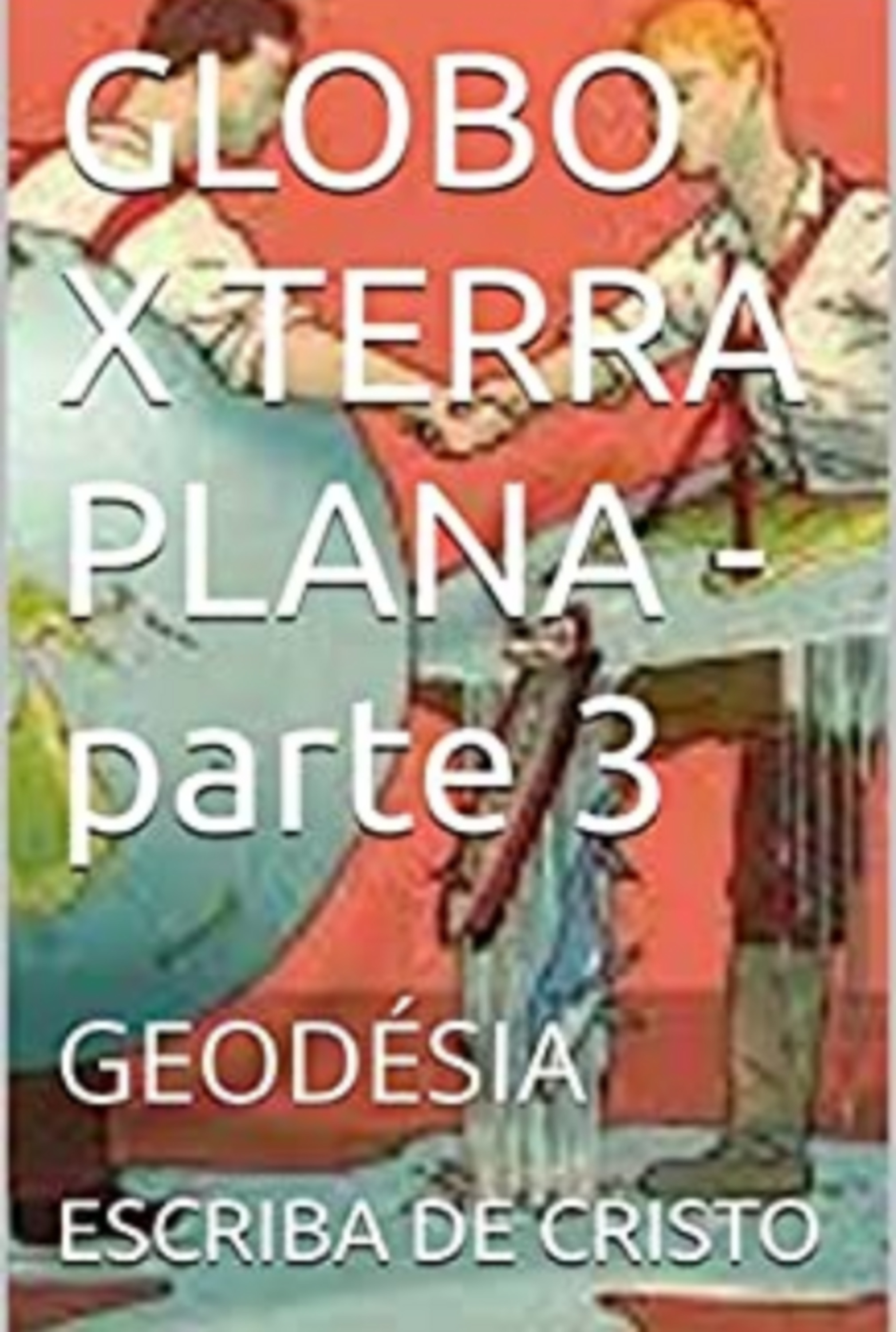 Globo X Terra Plana - Parte 3