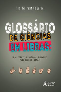  Glossário de Ciências em Libras: Uma Proposta Pedagógica Bilíngue para Alunos Surdos