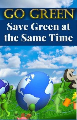 Go Green Save Green at the Same Time