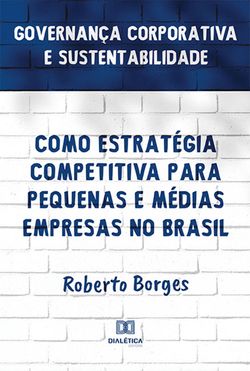 Governança Corporativa e Sustentabilidade como Estratégia Competitiva para Pequenas e Médias Empresas no Brasil