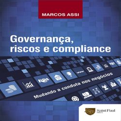 Governança, Riscos e Compliance - Mudando a Conduta nos Negócios