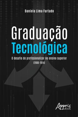 Graduação Tecnológica: O Desafio de Profissionalizar no Ensino Superior (2000-2014)