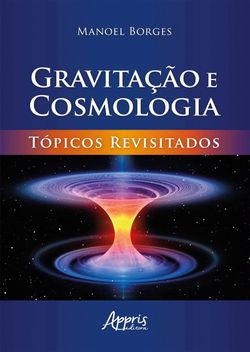 Gravitação e Cosmologia: Tópicos Revisitados