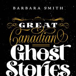 Great Canadian Ghost Stories