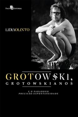 Grotowski, Grotowskianos e o Paradoxo Precisão-espontaneidade