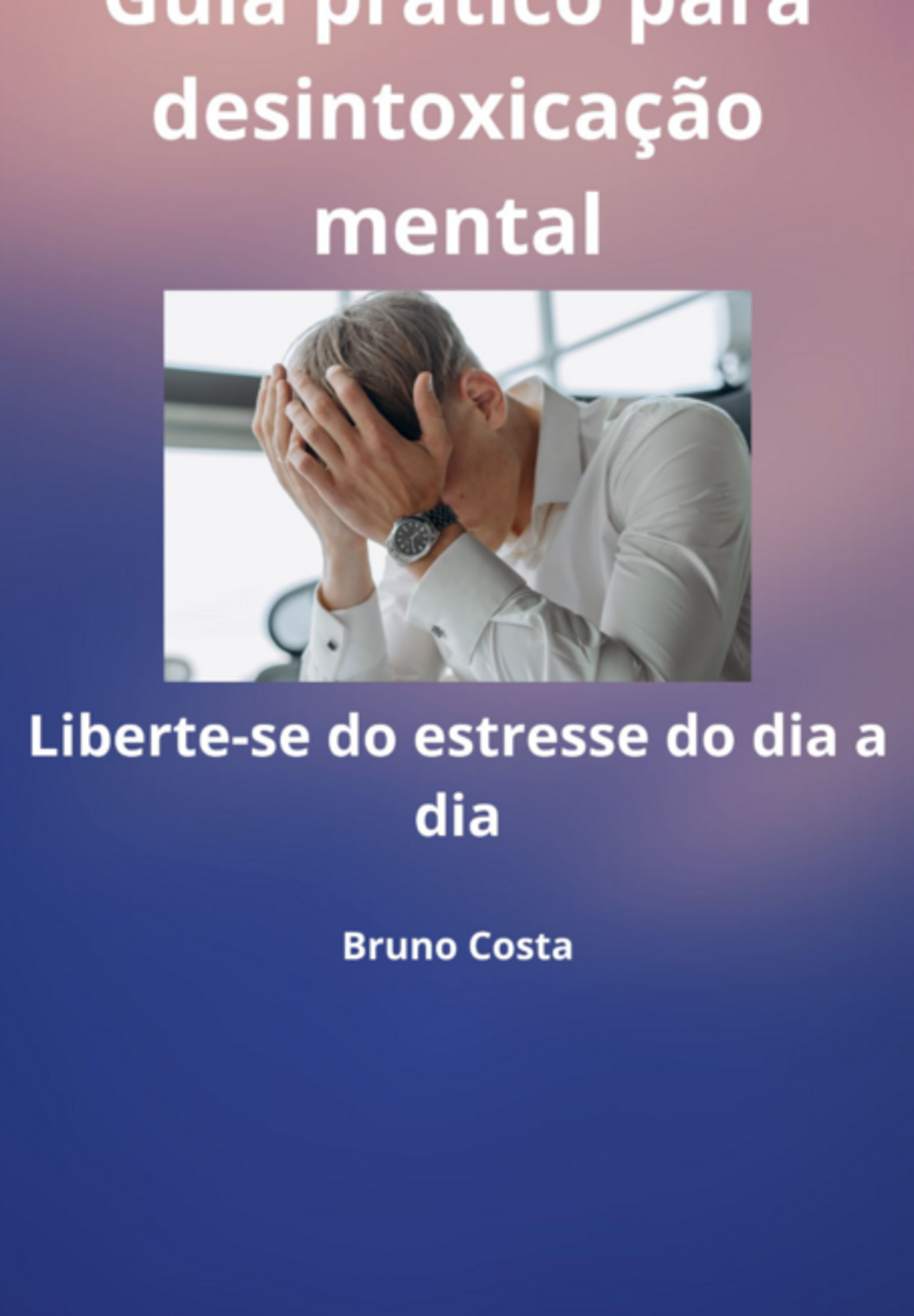 Guia Prático Para Desintoxicação Mental