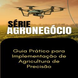 Guia Prático para Implementação de Agricultura de Precisão