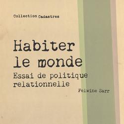 Habiter le monde. Essai de politique relationnelle