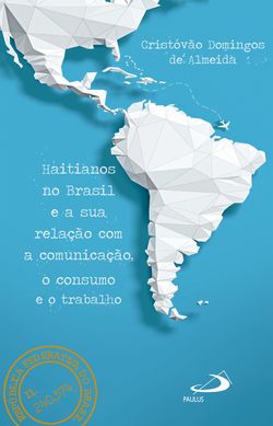 Haitianos no Brasil e a Sua Relação Com a Comunicação, o Consumo e o Trabalho