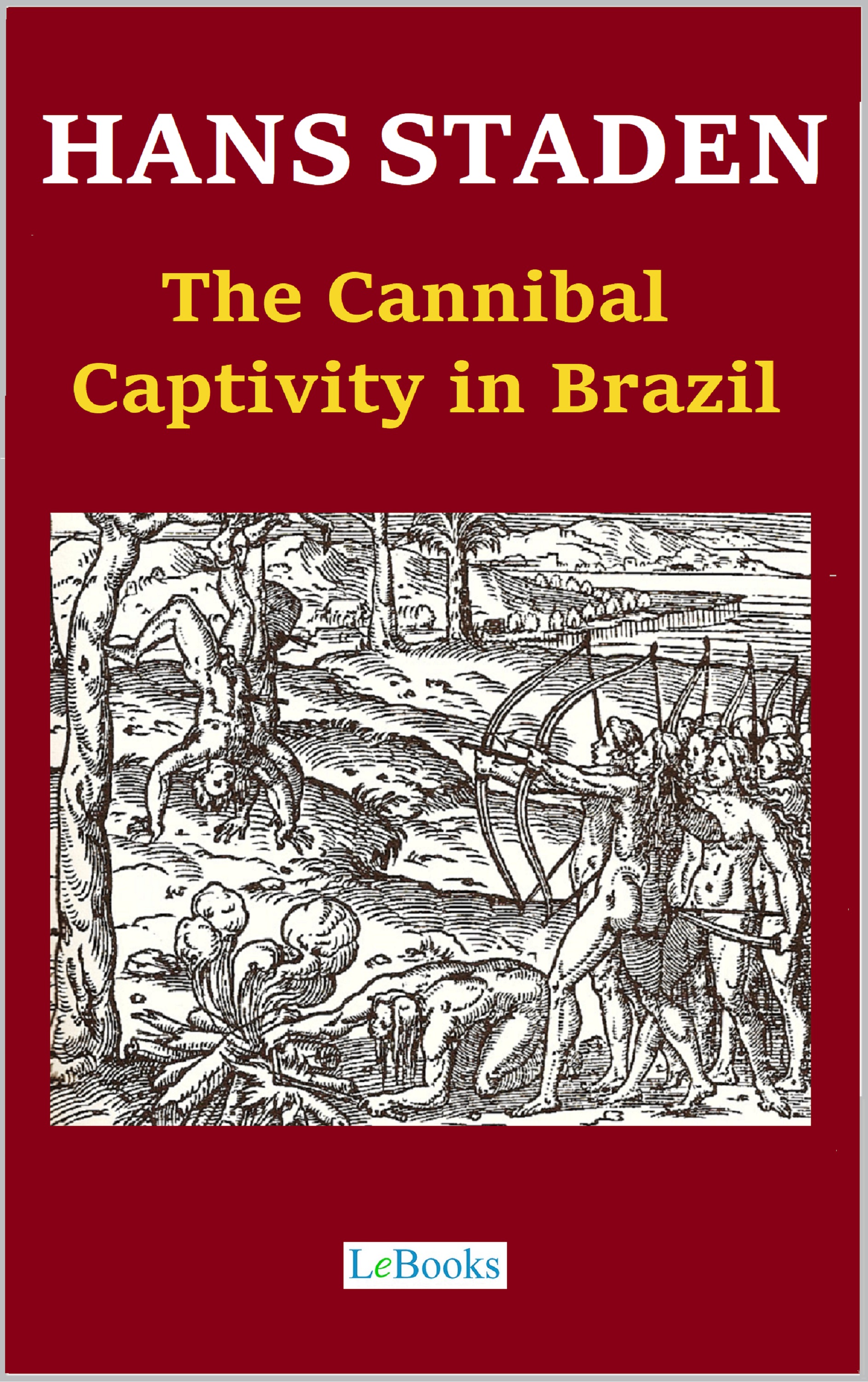 Hans Staden - The Cannibal Captivity in Brazil