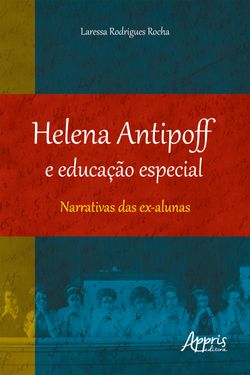 Helena Antipoff e Educação Especial: Narrativas das Ex-Alunas