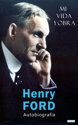 HENRY FORD: Mi Vida y Obra