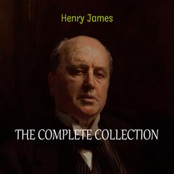 Henry James Collection: The Complete Novels, Short Stories, Plays, Travel Writings, Essays, Autobiographies