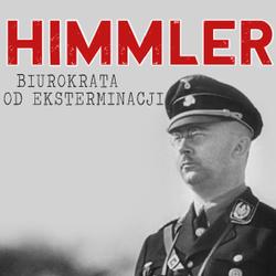 Himmler – biurokrata od eksterminacji