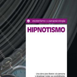 Hipnotismo. Una obra para liberar a la persona y desplegar todas sus posibilidades