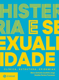 Histeria e sexualidade - Clínica, estrutura, epidemias