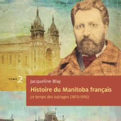 Histoire du Manitoba français (tome 2) : Le temps des outrages