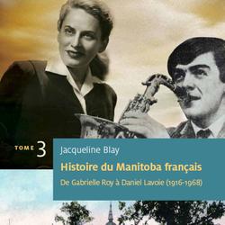 Histoire du Manitoba français (Tome 3) : De Gabrielle Roy à Daniel Lavoie