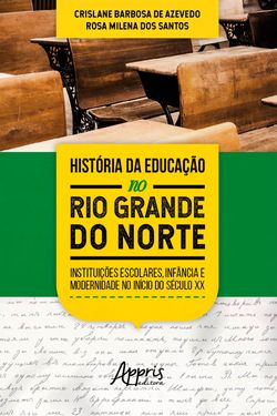 História da Educação no Rio Grande do Norte: Instituições Escolares, Infância e Modernidade no Início do Século XX