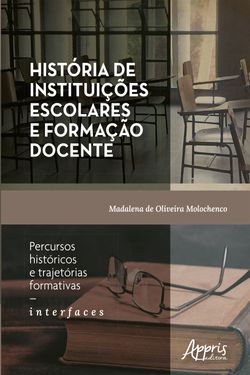 História de Instituições Escolares e Formação Docente: Percursos Históricos e Trajetórias Formativas – Interfaces