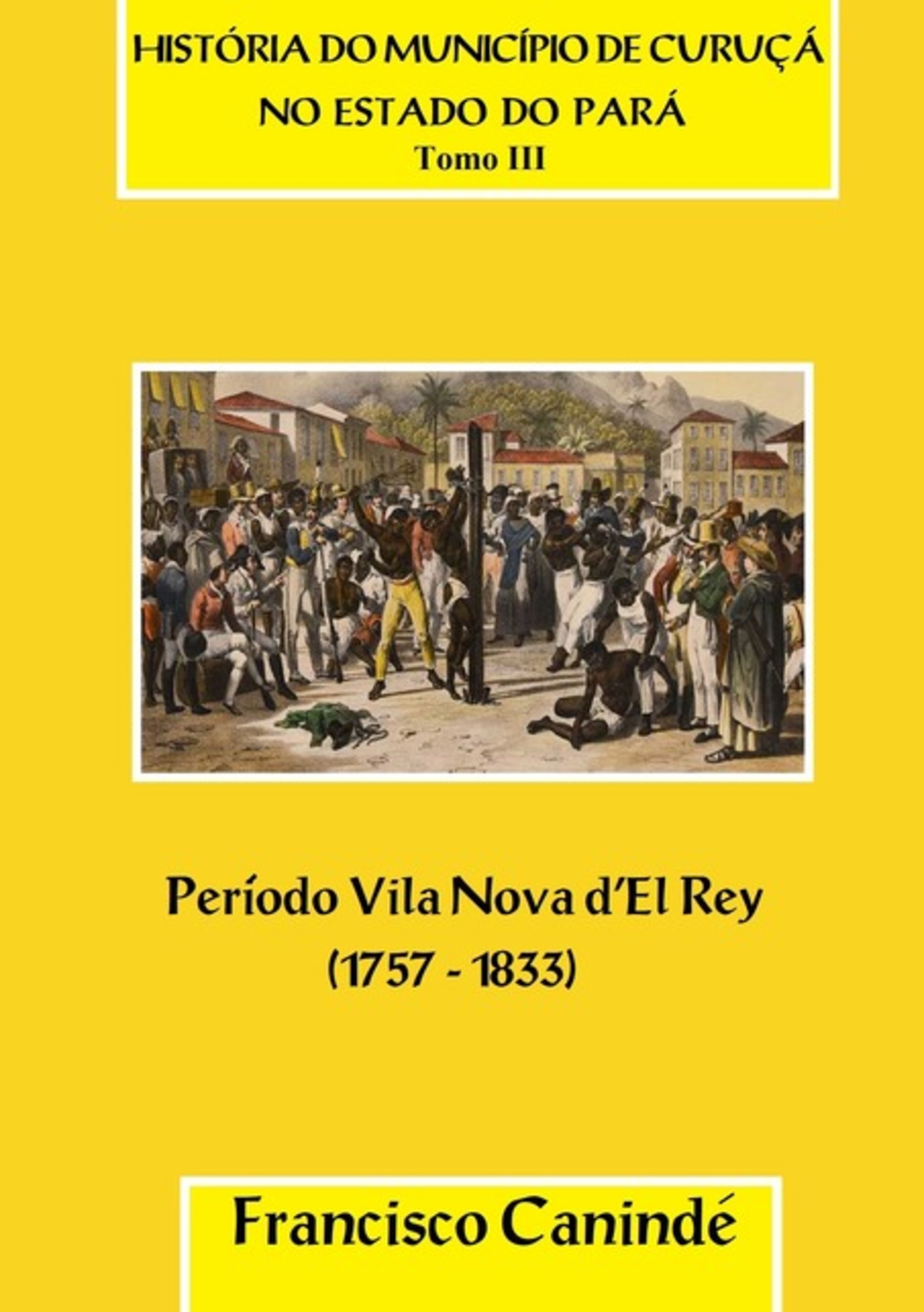 História Do Município De Curuçá No Estado Do Pará. Tomo Iii