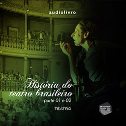 História do Teatro Brasileiro - Partes 1 e 2