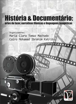 História & documentário - Artes de fazer, narrativas fílmicas e linguagens imagéticas