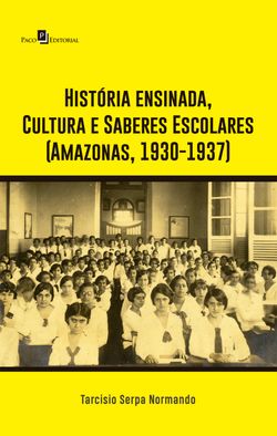 História ensinada, Cultura e Saberes Escolares (Amazonas, 1930-1937)
