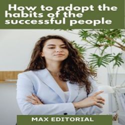 How to Adopt the Habits of the Successful People