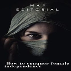 How To Conquer Female Independence