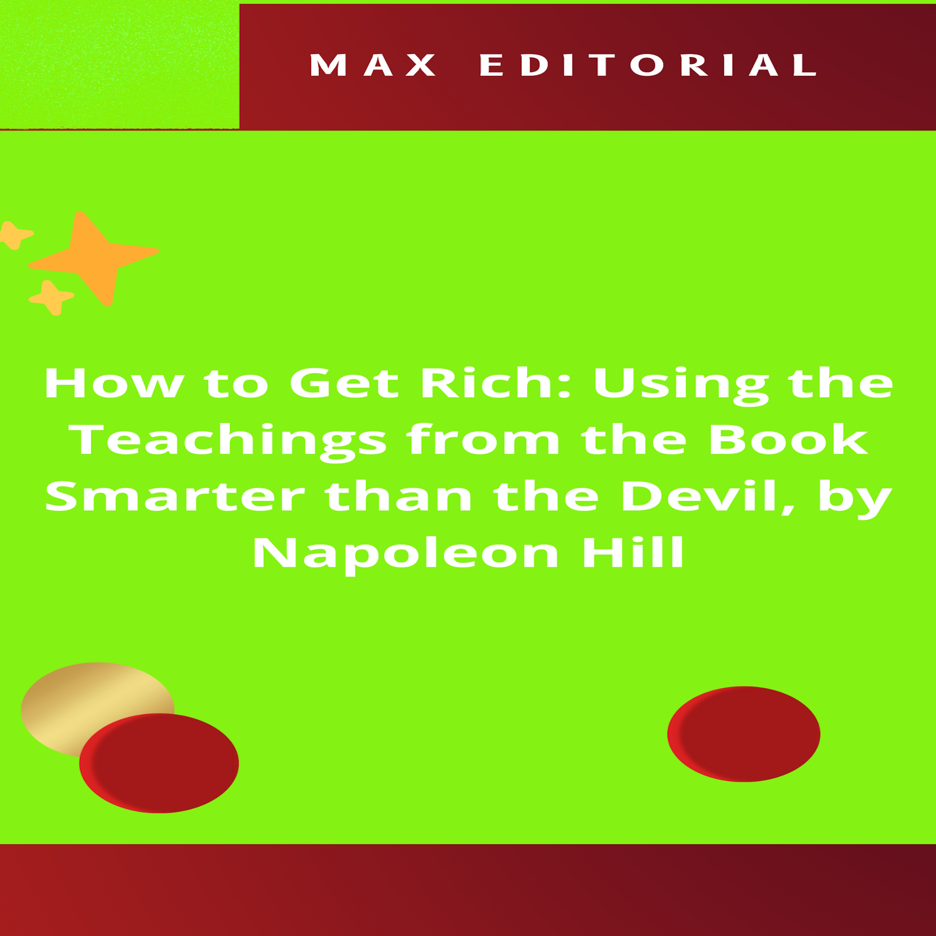 How to Get Rich: Using the Teachings from the Book Smarter than the Devil, by Napoleon Hill