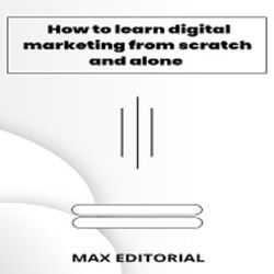 How To Learn Digital Marketing From scratch and alone