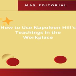 How to Use Napoleon Hill's Teachings in the Workplace