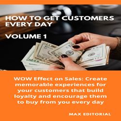How To Win Customers Every Day _ Volume 1