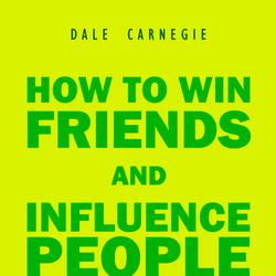 How to Win Friends and Influence People