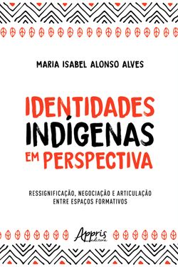 Identidades Indígenas em Perspectiva: Ressignificação, Negociação e Articulação entre Espaços Formativos