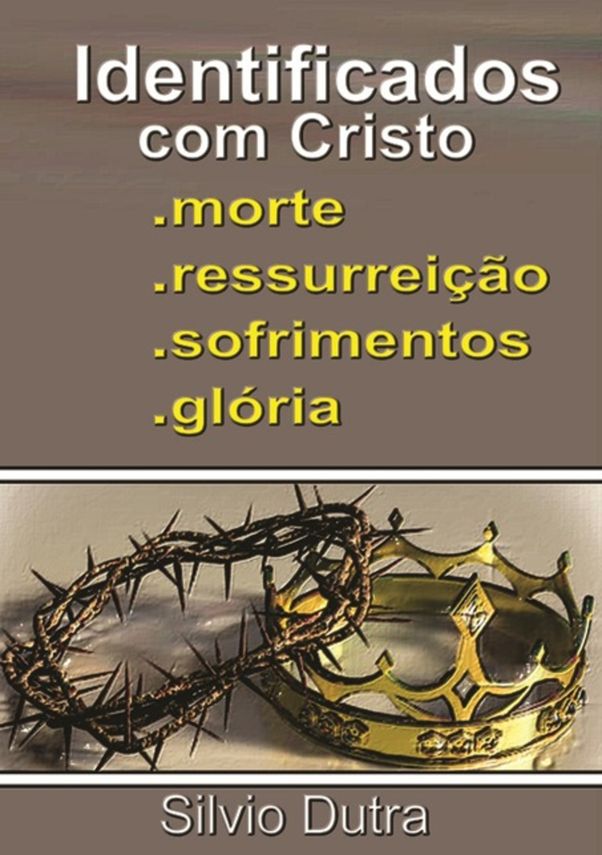 Identificados Com Cristo - Morte, Ressurreição, Sofrimentos E Glória