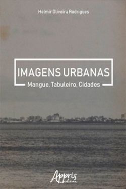 Imagens Urbanas: Mangue, Tabuleiro, Cidades