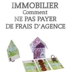 IMMOBILIER COMMENT NE PAS PAYER DE FRAIS D'AGENCE