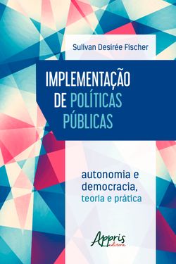 Implementação de Políticas Públicas: Autonomia e Democracia - Teoria e Prática