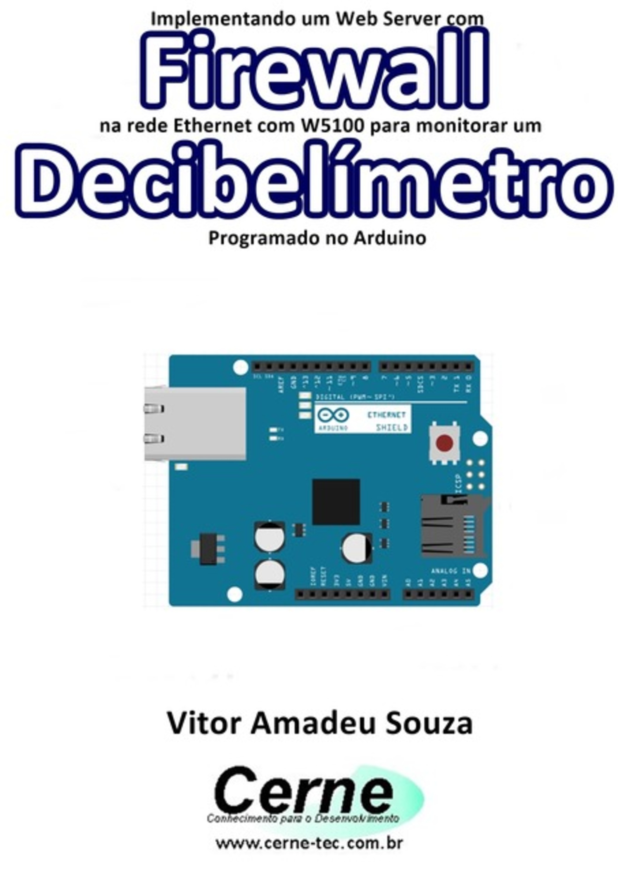 Implementando Um Web Server Com Firewall Na Rede Ethernet Com W5100 Para Monitorar Um Decibelímetro Programado No Arduino