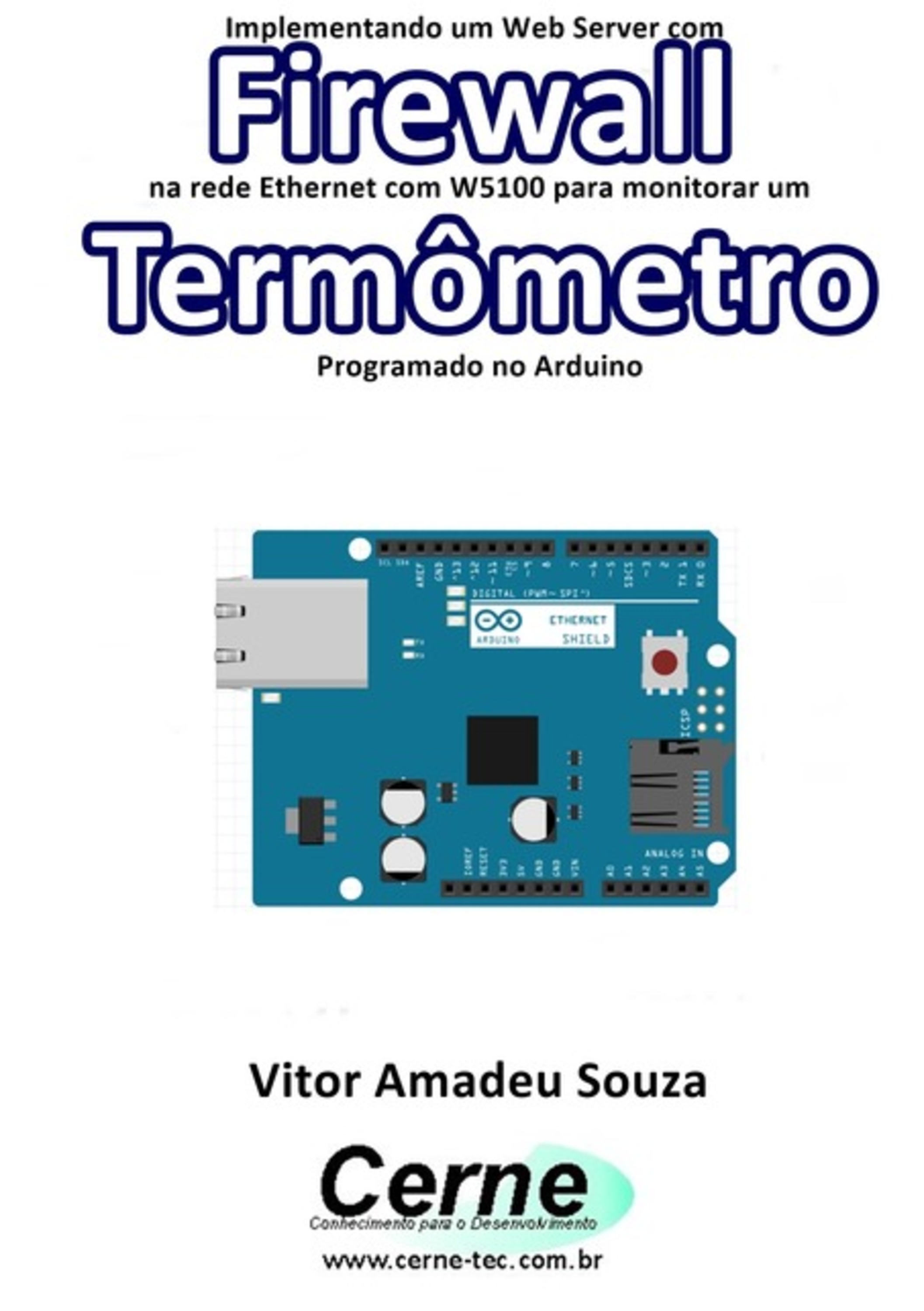 Implementando Um Web Server Com Firewall Na Rede Ethernet Com W5100 Para Monitorar Um Termômetro Programado No Arduino