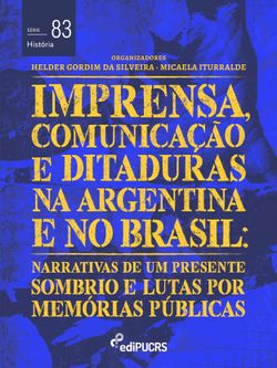 Imprensa, comunicações e ditaduras na Argentina e no Brasil: narrativas de um presente sombrio e lutas por memórias públicas