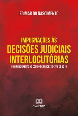 Impugnações às decisões judiciais interlocutórias com fundamento no Código de Processo Civil de 2015