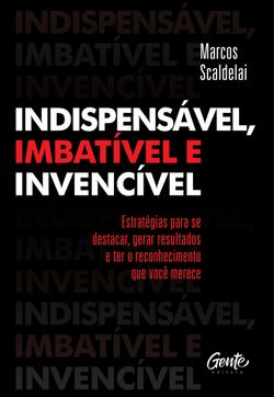 Indispensável, imbatível e invencível