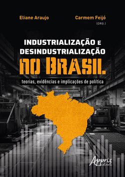 Industrialização e Desindustrialização no Brasil: Teorias, Evidências e Implicações de Política
