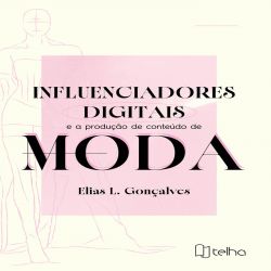 Influenciadores digitais e a produção de conteúdo de moda