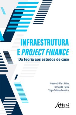 Infraestrutura e Project Finance: Da Teoria aos Estudos de Caso