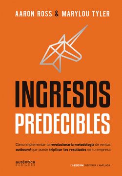 Ingresos Predecibles: Cómo implementar la revolucionaria metodología de ventas outbound que puede triplicar los resultados de tu empresa