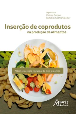 Inserção de Coprodutos na Produção de Alimentos: Alternativa para Redução do Lixo Orgânico